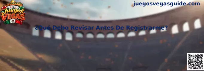 ¿Qué Debo Revisar Antes De Registrarme en Juegos Vegas