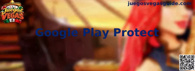 Guía de Google Play Protect para revisar la seguridad de aplicaciones y juegos en Android