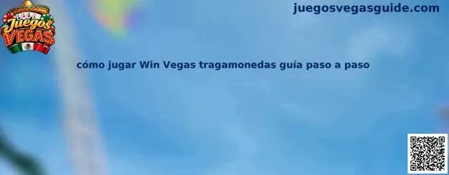 Imagen introductoria de la guía paso a paso para conocer las tragamonedas de Win Vegas